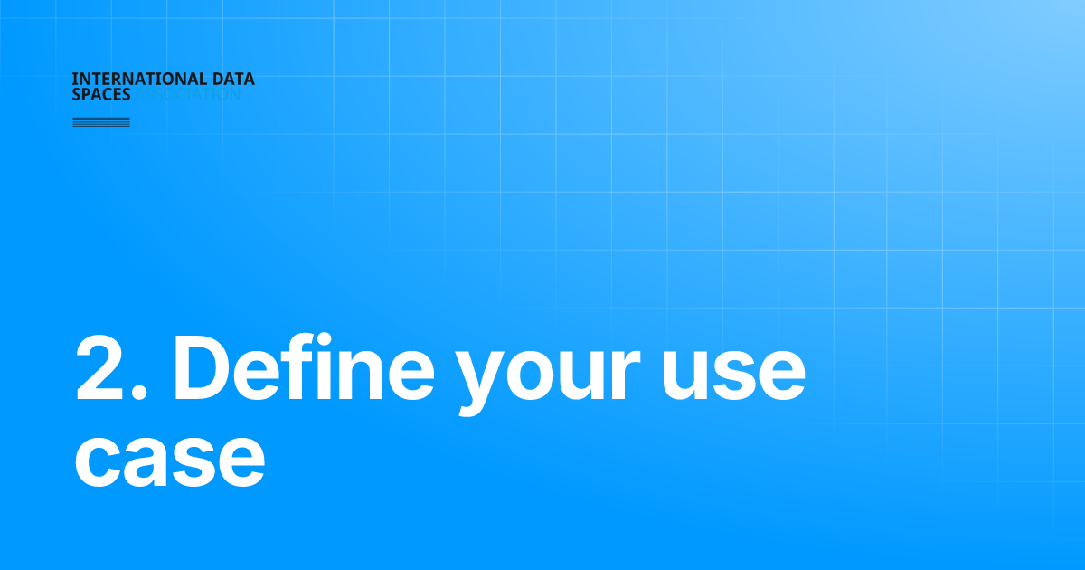 2. Define your use case How to Build Data Spaces? IDS Knowledge Base